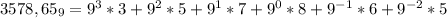 3578,65_{9} = 9^{3}*3 + 9^{2}*5 + 9^{1}*7 + 9^{0}*8 + 9^{-1}*6 + 9^{-2}*5