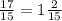 \frac{17}{15}= 1 \frac{2}{15}