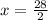 x = \frac{28}{2}