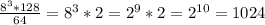 \frac{8^3*128}{64} = 8^3*2 = 2^9*2 = 2^{10} = 1024