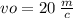 vo = 20 \: \frac{m}{c}