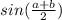 sin(\frac{a + b}{2})