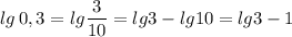 lg\, 0,3=lg\dfrac{3}{10}=lg3-lg10=lg3-1