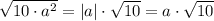 \sqrt{10\cdot a^2} = |a|\cdot\sqrt{10} = a\cdot\sqrt{10}