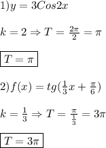 1)y=3Cos2x\\\\k=2\Rightarrow T=\frac{2\pi }{2}=\pi \\\\\boxed{T=\pi} \\\\2)f(x)=tg(\frac{1}{3} x+\frac{\pi }{6})\\\\k=\frac{1}{3}\Rightarrow T=\frac{\pi }{\frac{1}{3}}=3\pi\\\\\boxed{T=3\pi}