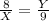 \frac{8}{X} =\frac{Y}{9}