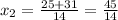 x_2=\frac{25+31}{14} =\frac{45}{14}