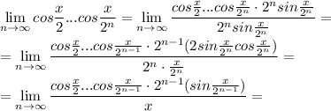 \lim\limits_{n\to\infty}cos\dfrac{x}{2}...cos\dfrac{x}{2^n}=\lim\limits_{n\to\infty}\dfrac{cos\frac{x}{2}...cos\frac{x}{2^n}\cdot 2^nsin\frac{x}{2^n}}{2^nsin\frac{x}{2^n}}=\\ =\lim\limits_{n\to\infty}\dfrac{cos\frac{x}{2}...cos\frac{x}{2^{n-1}}\cdot 2^{n-1}(2sin\frac{x}{2^n}cos\frac{x}{2^n})}{2^n\cdot\frac{x}{2^n}}=\\ =\lim\limits_{n\to\infty}\dfrac{cos\frac{x}{2}...cos\frac{x}{2^{n-1}}\cdot 2^{n-1}(sin\frac{x}{2^{n-1}})}{x}=