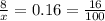 \frac{8}{x} = 0.16 = \frac{16}{100}