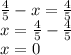 \frac{4}{5} - x = \frac{4}{5} \\x = \frac{4}{5} - \frac{4}{5} \\x = 0