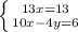 \left \{ {{13x=13} \atop {10x-4y=6}} \right.