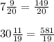 7\frac{9}{20}=\frac{149}{20} \\\\30\frac{11}{19} =\frac{581}{19} \\\\