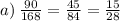 a) \: \frac{90}{168} = \frac{45}{84} = \frac{15}{28}