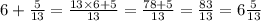 6 + \frac{5}{13} = \frac{13 \times 6 + 5}{13} = \frac{78 + 5}{13} = \frac{83}{13} = 6 \frac{5}{13}