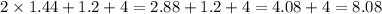 2 \times 1.44 + 1.2 + 4 = 2.88 + 1.2 + 4 = 4.08 + 4 = 8.08