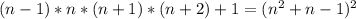 (n-1)*n*(n+1)*(n+2)+1=(n^2+n-1)^2