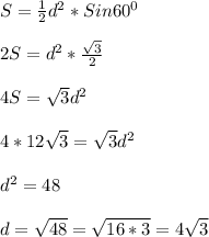 S=\frac{1}{2}d^{2}*Sin60^{0} \\\\2S=d^{2}*\frac{\sqrt{3}}{2} \\\\4S=\sqrt{3}d^{2}\\\\4*12\sqrt{3}=\sqrt{3}d^{2}\\\\d^{2}=48\\\\d=\sqrt{48} =\sqrt{16*3}=4\sqrt{3}