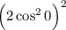 \Big(2\cos^20\Big)^2