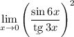 \displaystyle \lim_{x \to 0} \Bigg(\dfrac{\sin6x}{\b{tg}\,3x}\Bigg)^2