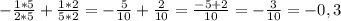 -\frac{1*5}{2*5} + \frac{1*2}{5*2} = -\frac{5}{10} + \frac{2}{10} = \frac{-5 + 2}{10} = -\frac{3}{10} = -0,3