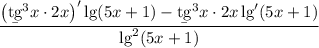 \dfrac{\big(\b {tg}^3x\cdot2x\big)'\lg(5x+1)-\b {tg}^3x\cdot2x\lg'(5x+1)}{\lg^2(5x+1)}