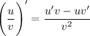 \Bigg(\dfrac uv\Bigg)'=\dfrac{u'v-uv'}{v^2}