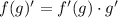 f(g)'=f'(g)\cdot g'