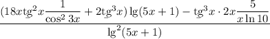 \dfrac{(18x\b{tg}^2x\dfrac1{\cos^23x}+2\b{tg}^3x)\lg(5x+1)-\b {tg}^3x\cdot2x\dfrac5{x\ln10}}{\lg^2(5x+1)}