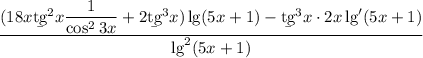 \dfrac{(18x\b{tg}^2x\dfrac1{\cos^23x}+2\b{tg}^3x)\lg(5x+1)-\b {tg}^3x\cdot2x\lg'(5x+1)}{\lg^2(5x+1)}