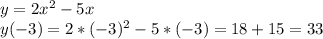 y=2x^2-5x\\y(-3)=2*(-3)^2-5*(-3)=18+15=33