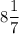 8\dfrac{1}{7}