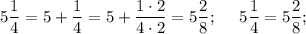 5\dfrac{1}{4} = 5 + \dfrac{1}{4} = 5 + \dfrac{1\cdot 2}{4\cdot 2} = 5\dfrac{2}{8} ;~~~~5\dfrac{1}{4} = 5\dfrac{2}{8};