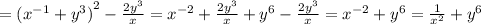 = {( {x}^{ - 1} + {y}^{3} )}^{2} - \frac{2 {y}^{3} }{x} = {x}^{ - 2} + \frac{2 {y}^{3} }{x} + {y}^{6} - \frac{2 {y}^{3} }{x} = {x}^{ - 2} + {y}^{6} = \frac{1}{ {x}^{2} } + {y}^{6}