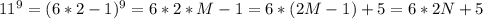 11^{9}=(6*2-1)^{9}=6*2*M-1=6*(2M-1)+5=6*2N+5