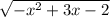 \sqrt{-x^{2}+3x-2 }