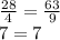 \frac{28}{4} = \frac{63}{9} \\ 7 = 7