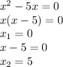 {x}^{2} - 5x = 0 \\ x(x - 5) = 0 \\ x_{1} = 0 \\ x - 5 = 0 \\ x_{2} = 5