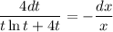 \dfrac{4dt}{t\ln t+4t} =-\dfrac{dx}{x}