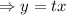 \Rightarrow y =tx