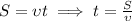 S = \upsilon t \implies t = \frac{S}{\upsilon}