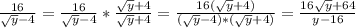 \frac{16}{\sqrt{y}-4 } = \frac{16}{\sqrt{y}-4 } * \frac{\sqrt{y}+4 }{\sqrt{y}+4 } =\frac{16(\sqrt{y}+4) }{(\sqrt{y}-4)*(\sqrt{y} +4) } = \frac{16\sqrt{y}+64 }{y-16}