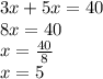 3x + 5x = 40\\8x = 40\\x = \frac{40}{8}\\x = 5