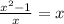 \frac{x^{2}-1}{x}=x