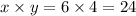 x \times y = 6 \times 4 = 24