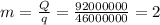 m= \frac{Q}{q} = \frac{92000000}{46000000} = 2