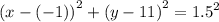 {(x - ( - 1))}^{2} + {(y - 11)}^{2} = {1.5}^{2}