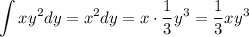 \displaystyle\int xy^2dy=x\displaystyle\inty^2dy=x\cdot\dfrac13y^3=\dfrac13xy^3