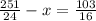 \frac{251}{24} -x=\frac{103}{16}