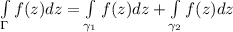 \int\limits_{\Gamma}f(z)dz=\int\limits_{\gamma_1}f(z)dz+\int\limits_{\gamma_2}f(z)dz