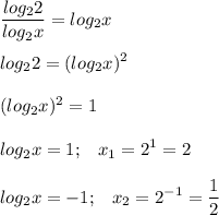 \displaystyle \frac{log_2 2}{log_2 x} = log_2 x\\\\log_2 2 = (log_2 x)^{2} \\\\(log_2 x)^{2} = 1\\\\log_2 x = 1; \;\;\; x_{1} = 2^{1}=2 \\\\log_2 x = -1; \;\;\; x_{2} = 2^{-1}=\frac{1}{2} \\\\